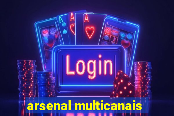 arsenal multicanais